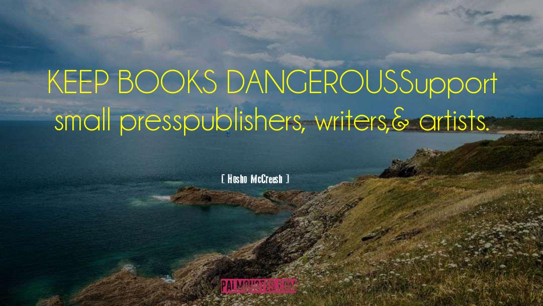 Hosho McCreesh Quotes: KEEP BOOKS DANGEROUS<br />Support small