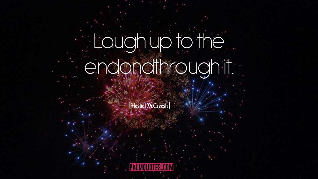 Hosho McCreesh Quotes: Laugh up to the end<br