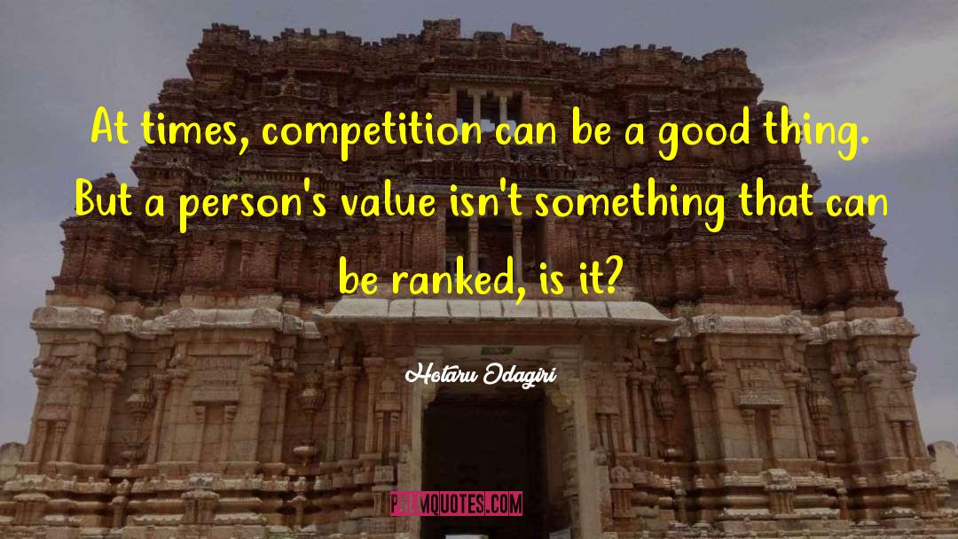 Hotaru Odagiri Quotes: At times, competition can be