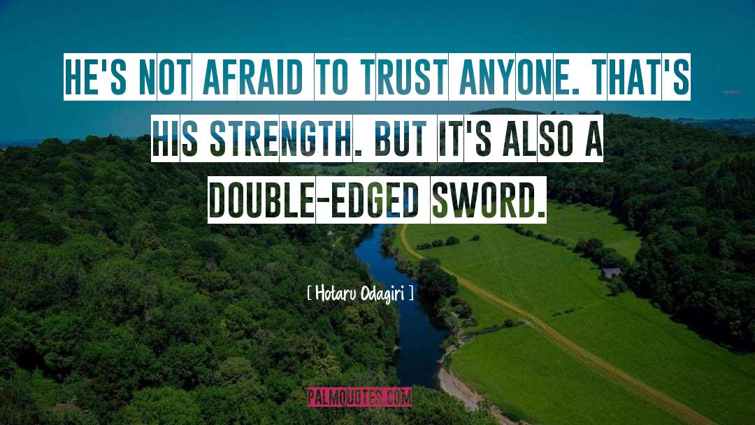 Hotaru Odagiri Quotes: He's not afraid to trust