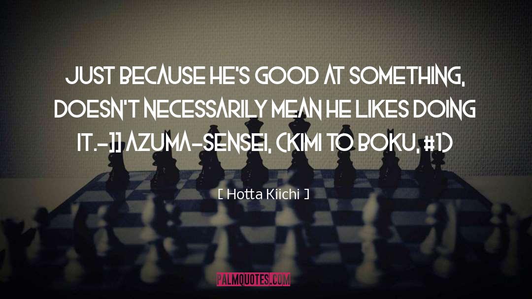 Hotta Kiichi Quotes: Just because he's good at