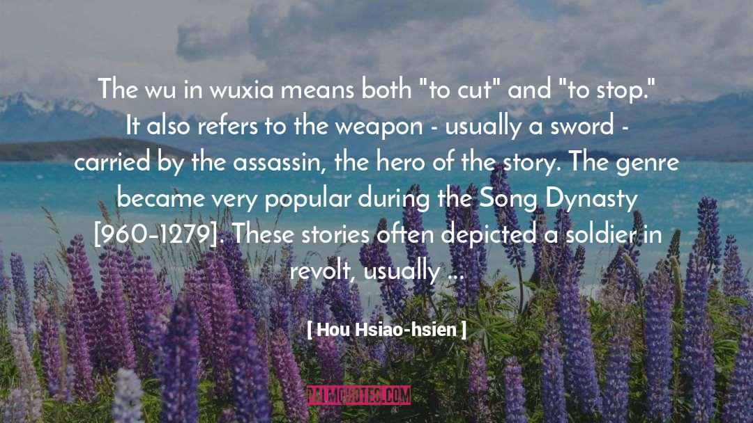 Hou Hsiao-hsien Quotes: The wu in wuxia means