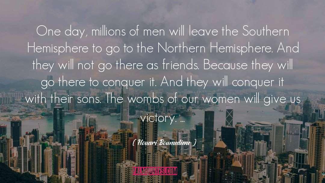 Houari Boumediene Quotes: One day, millions of men