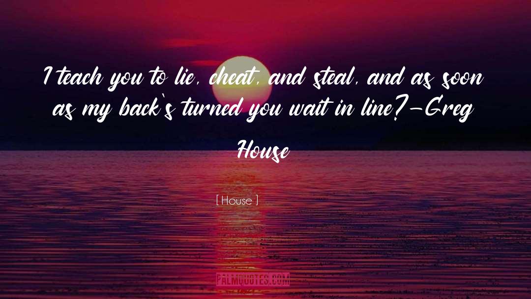 House Quotes: I teach you to lie,