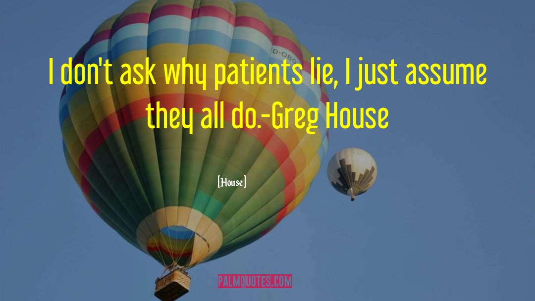 House Quotes: I don't ask why patients