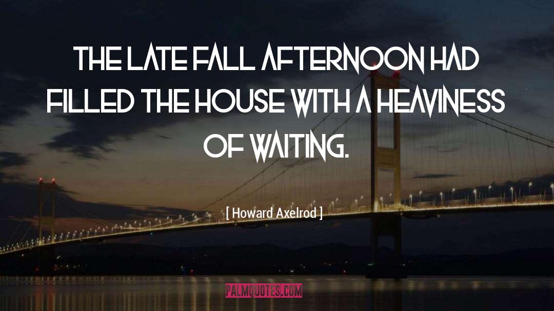 Howard Axelrod Quotes: The late fall afternoon had