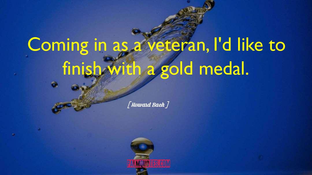 Howard Bach Quotes: Coming in as a veteran,