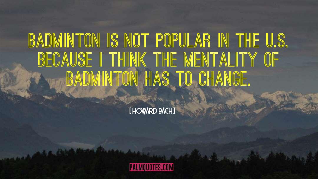 Howard Bach Quotes: Badminton is not popular in