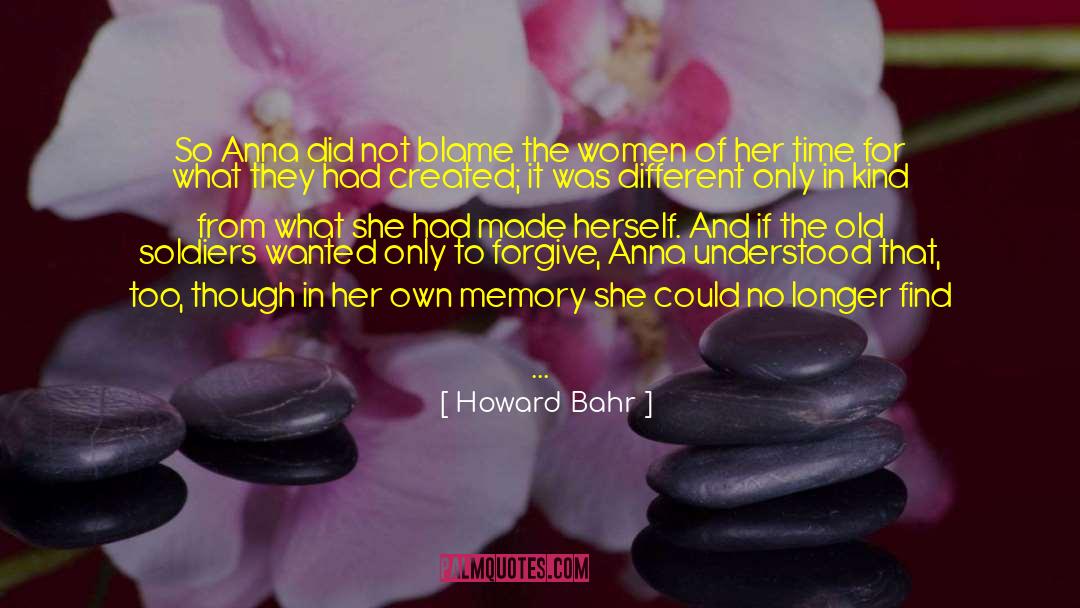 Howard Bahr Quotes: So Anna did not blame