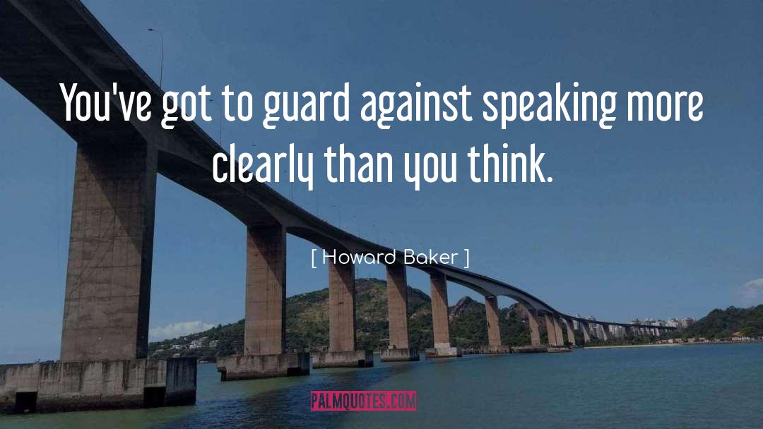 Howard Baker Quotes: You've got to guard against