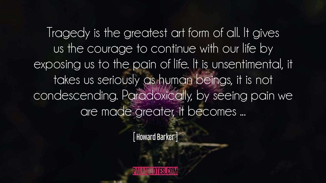 Howard Barker Quotes: Tragedy is the greatest art