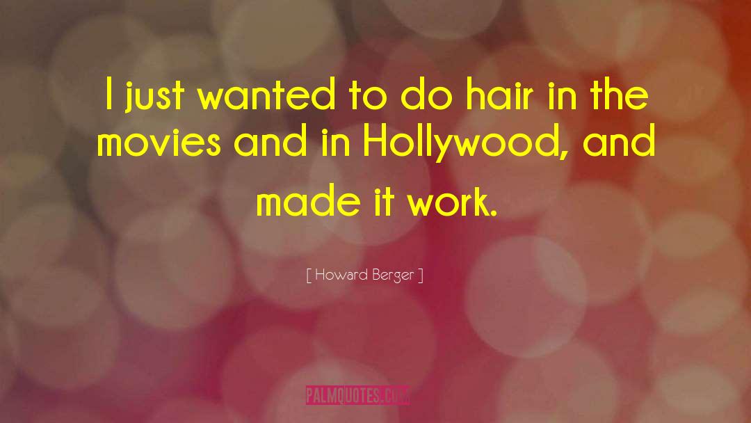 Howard Berger Quotes: I just wanted to do