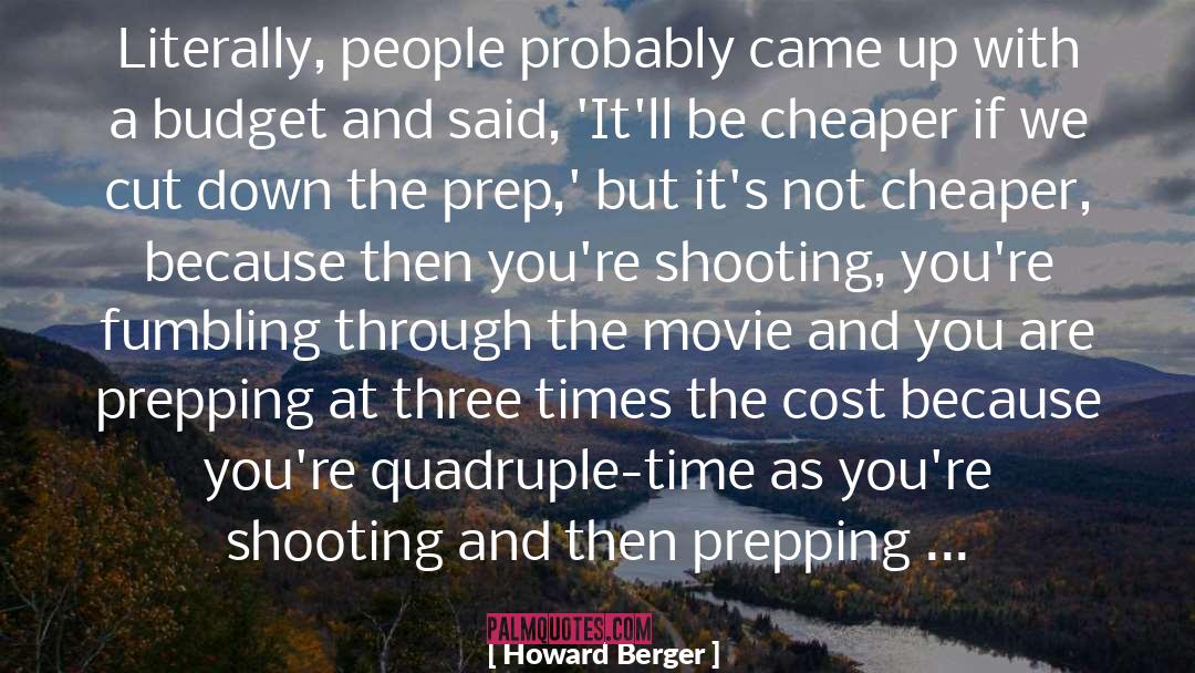 Howard Berger Quotes: Literally, people probably came up
