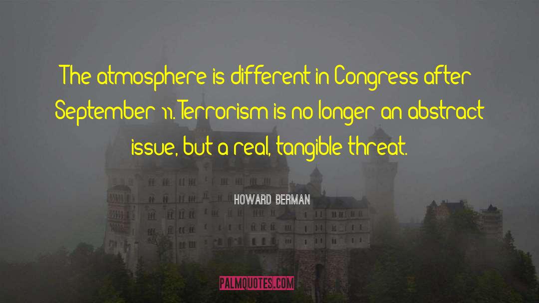 Howard Berman Quotes: The atmosphere is different in