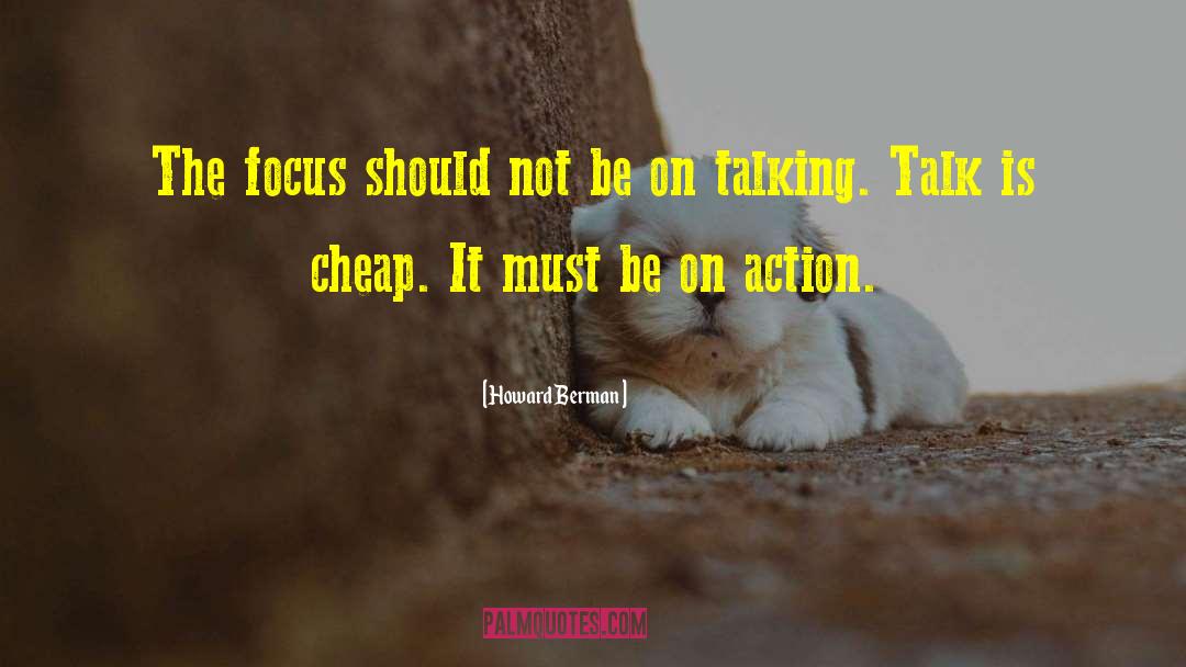 Howard Berman Quotes: The focus should not be