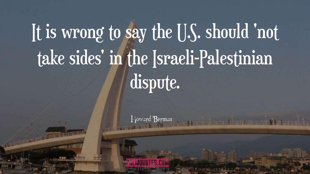 Howard Berman Quotes: It is wrong to say