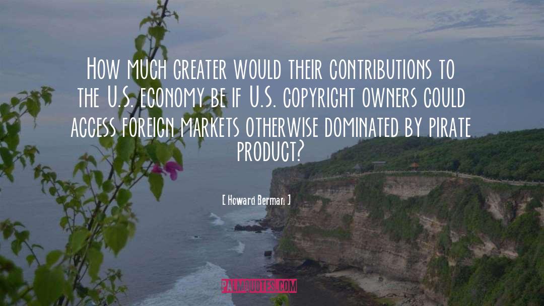 Howard Berman Quotes: How much greater would their