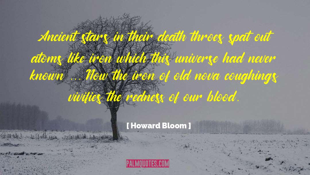 Howard Bloom Quotes: Ancient stars in their death
