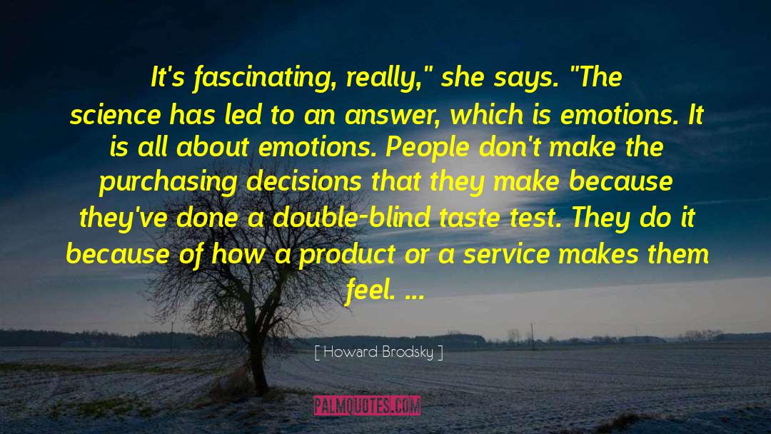 Howard Brodsky Quotes: It's fascinating, really,