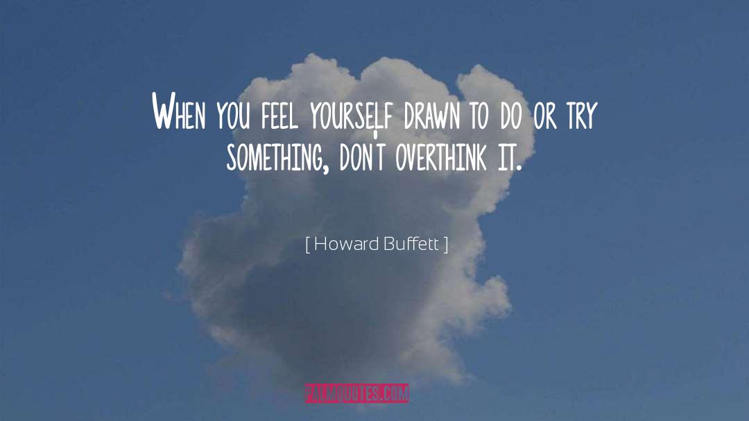 Howard Buffett Quotes: When you feel yourself drawn