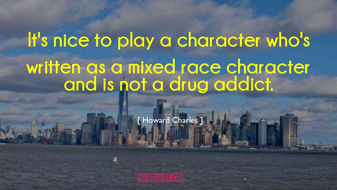 Howard Charles Quotes: It's nice to play a