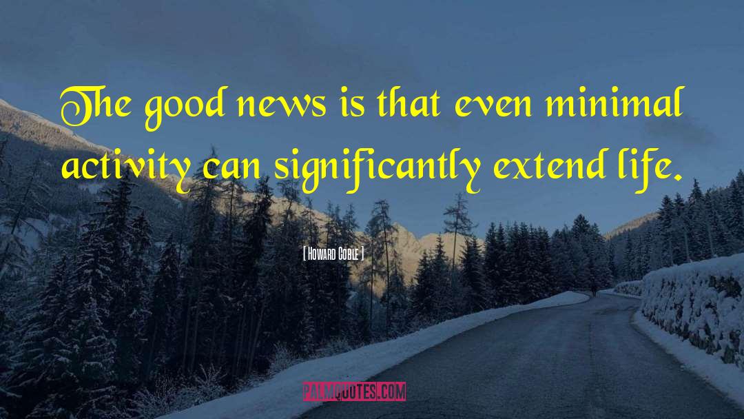 Howard Coble Quotes: The good news is that