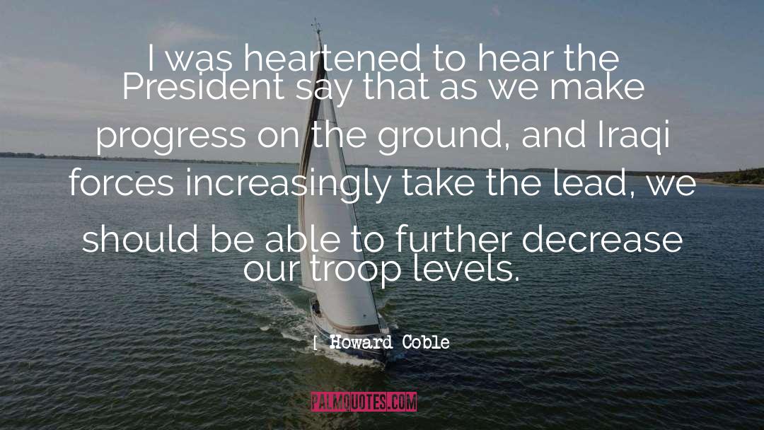 Howard Coble Quotes: I was heartened to hear