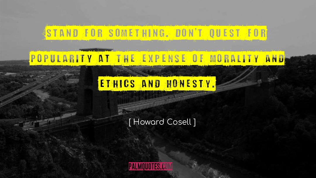 Howard Cosell Quotes: Stand for something. Don't quest