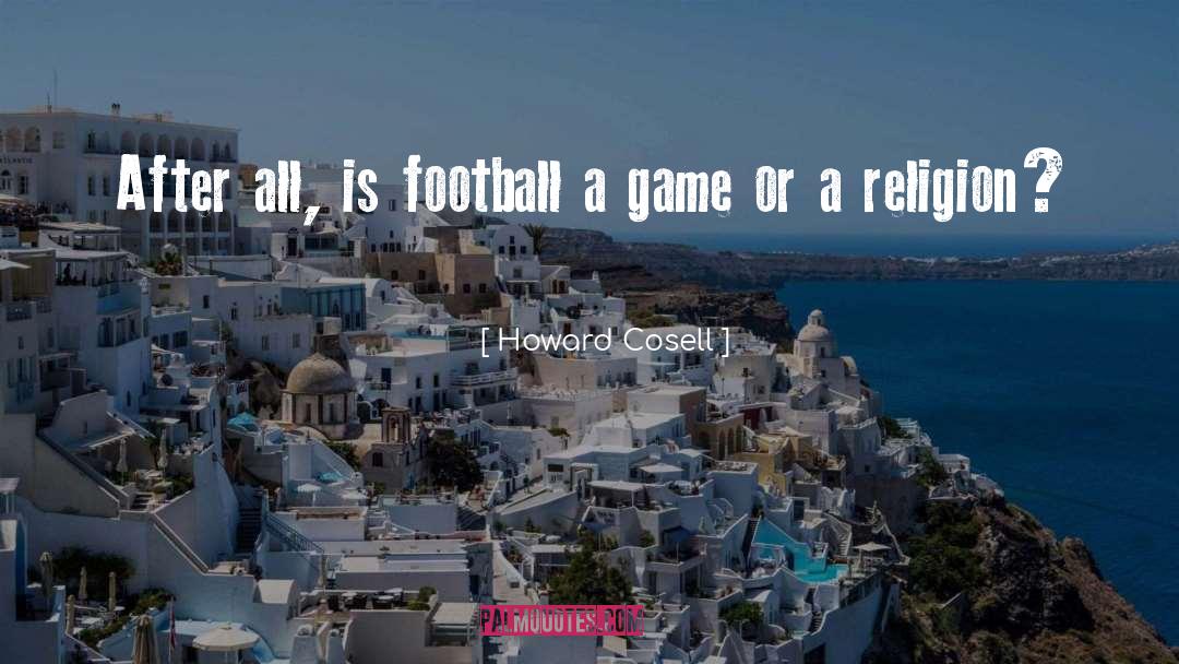 Howard Cosell Quotes: After all, is football a