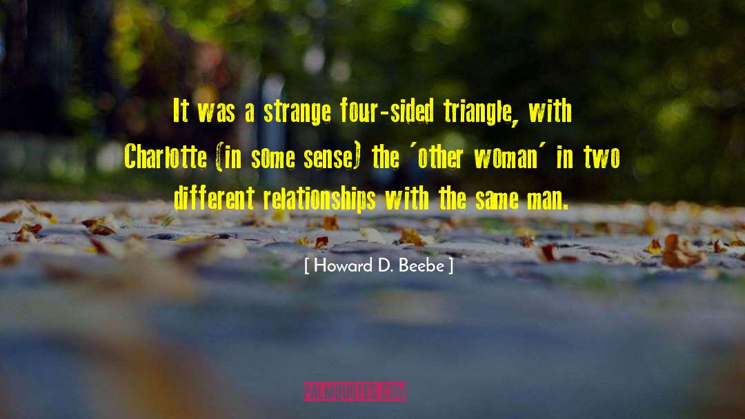 Howard D. Beebe Quotes: It was a strange four-sided