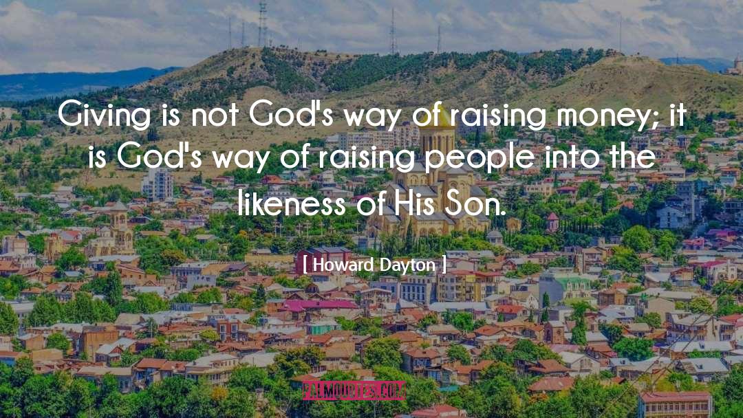 Howard Dayton Quotes: Giving is not God's way