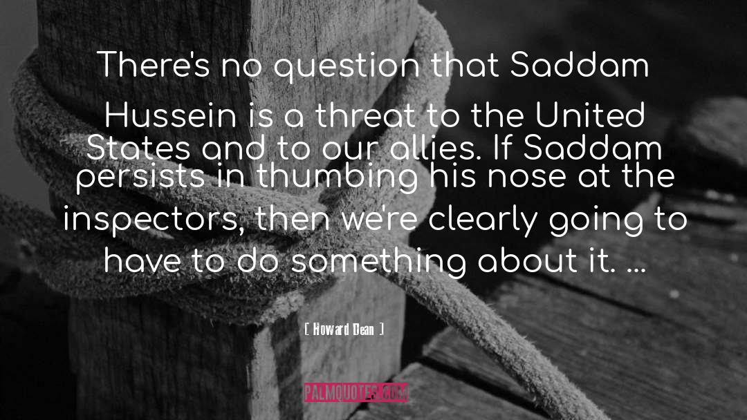 Howard Dean Quotes: There's no question that Saddam