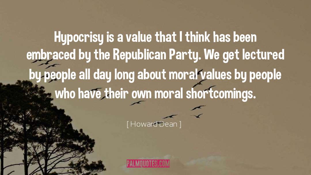 Howard Dean Quotes: Hypocrisy is a value that
