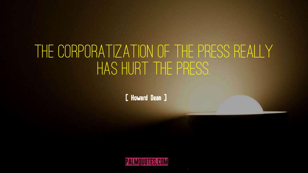 Howard Dean Quotes: The corporatization of the press