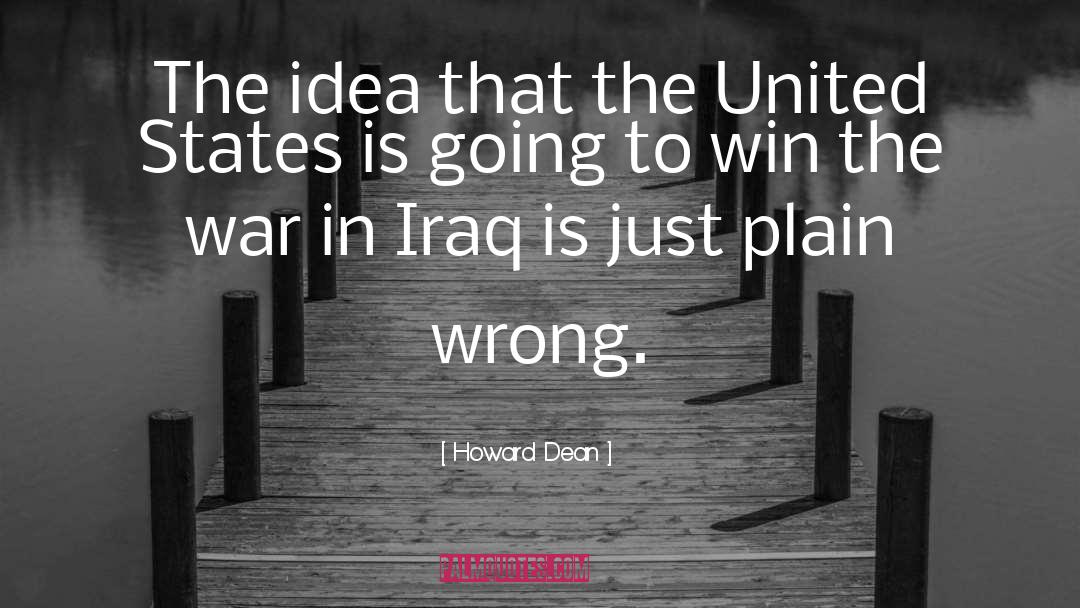 Howard Dean Quotes: The idea that the United