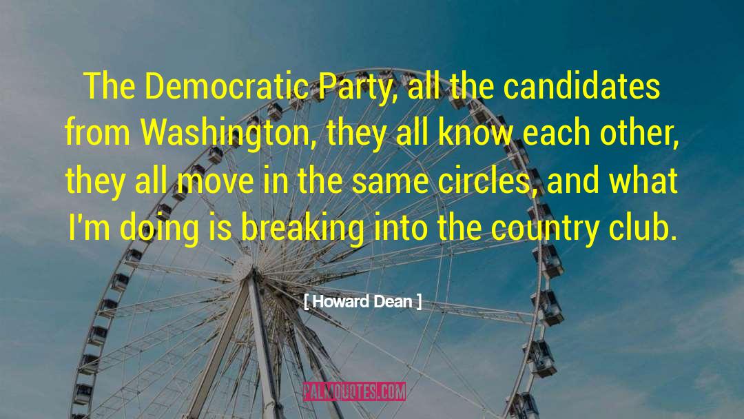 Howard Dean Quotes: The Democratic Party, all the