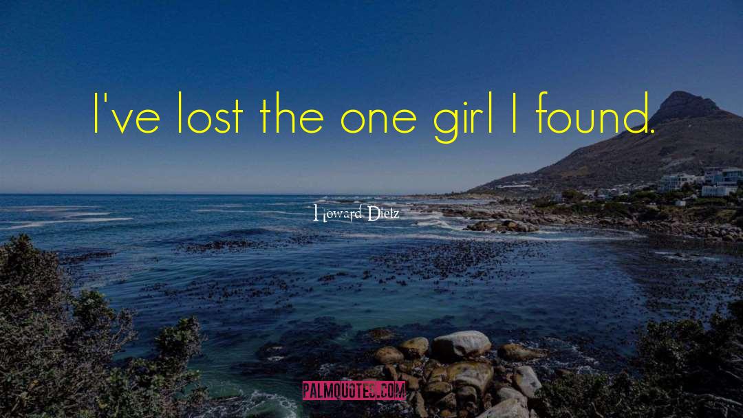 Howard Dietz Quotes: I've lost the one girl