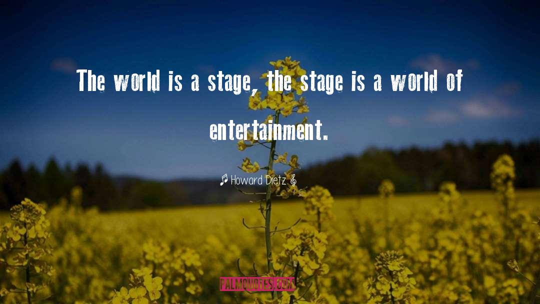 Howard Dietz Quotes: The world is a stage,