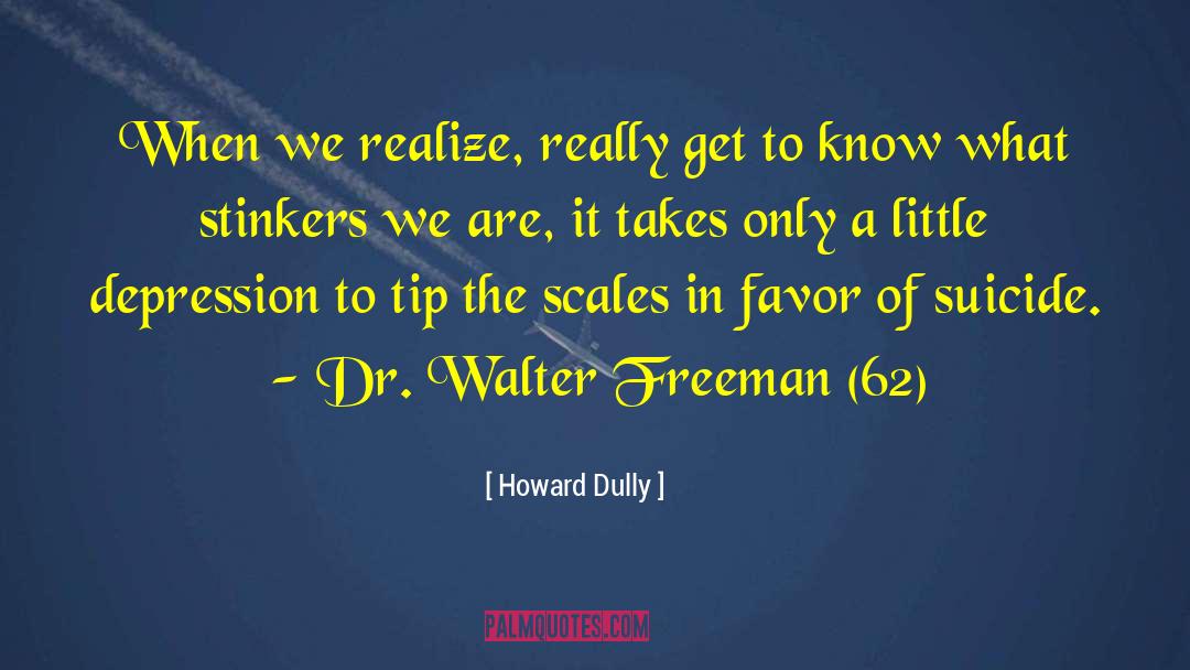 Howard Dully Quotes: When we realize, really get