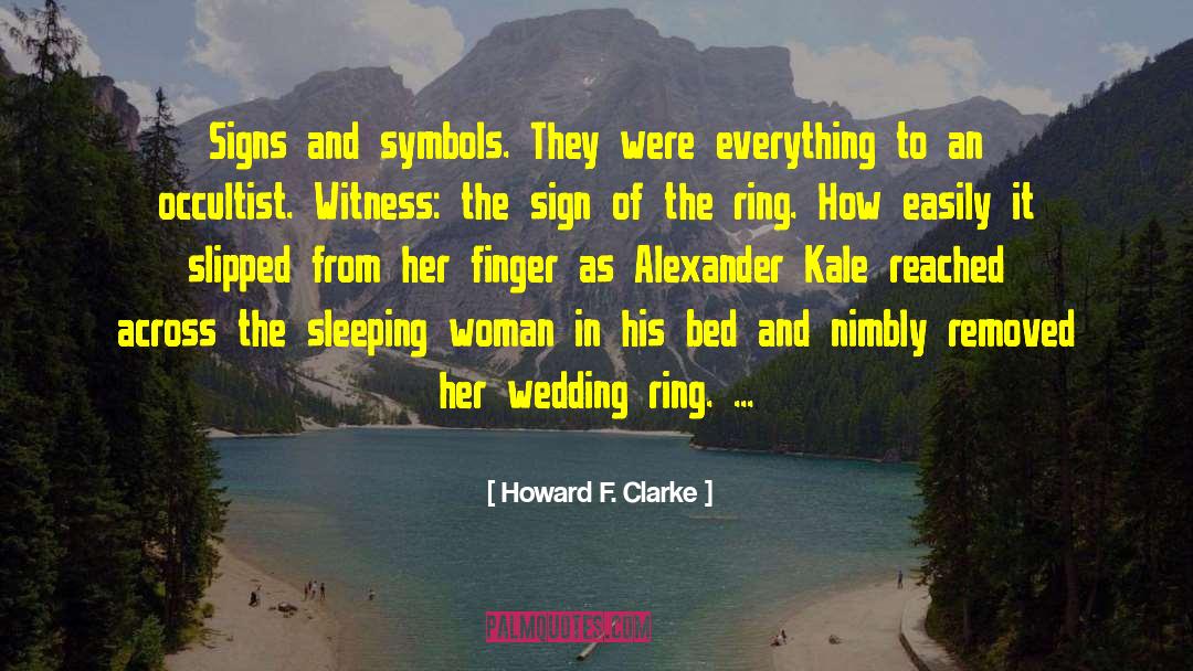 Howard F. Clarke Quotes: Signs and symbols. They were
