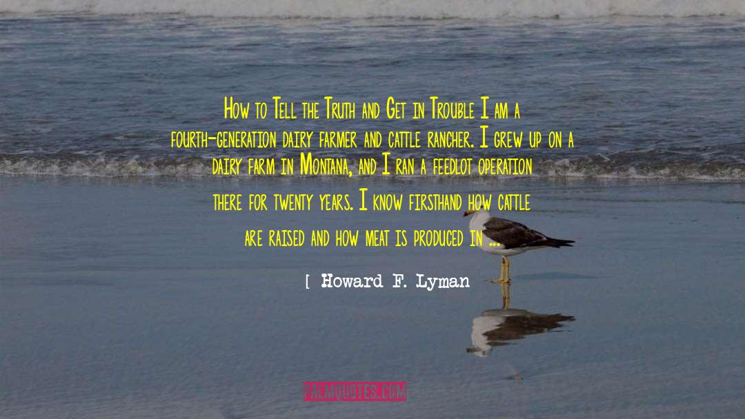 Howard F. Lyman Quotes: How to Tell the Truth