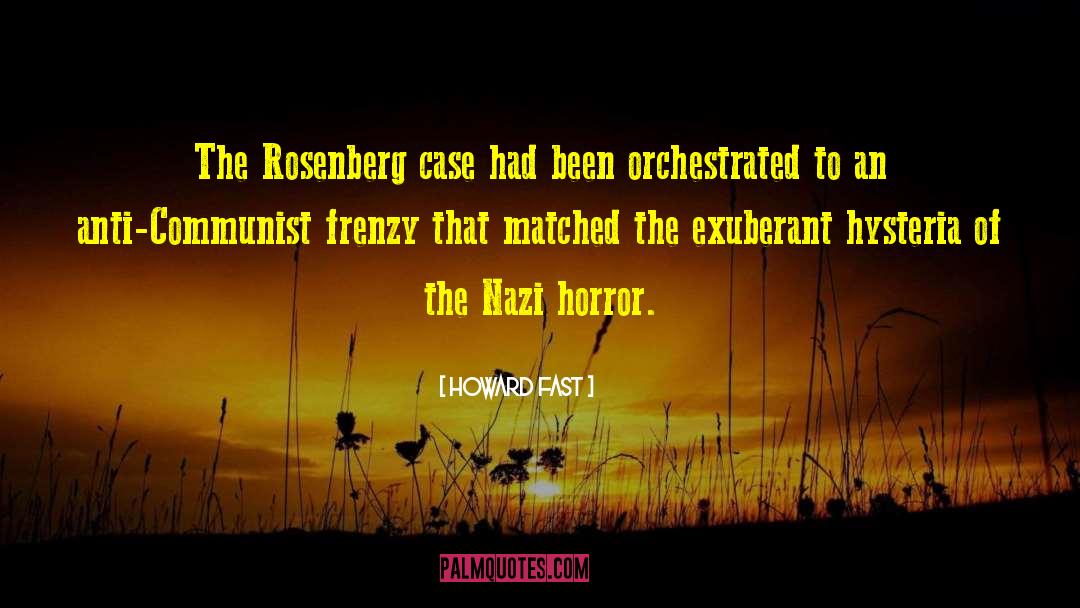 Howard Fast Quotes: The Rosenberg case had been