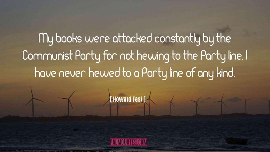 Howard Fast Quotes: My books were attacked constantly