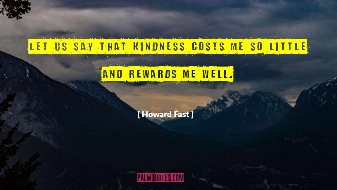 Howard Fast Quotes: Let us say that kindness