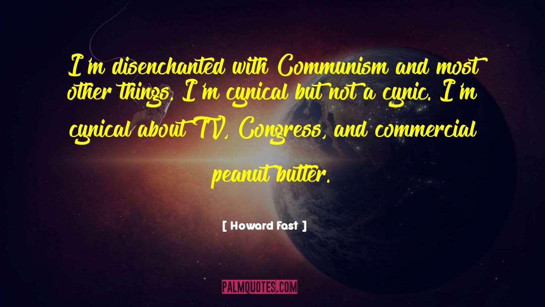 Howard Fast Quotes: I'm disenchanted with Communism and