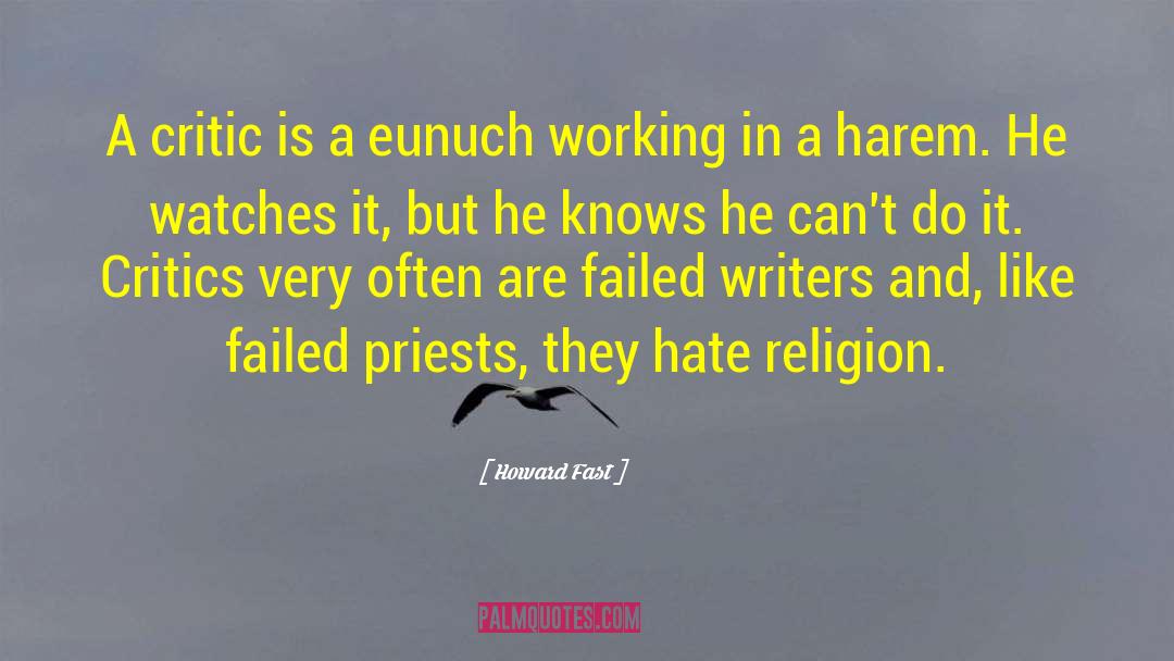 Howard Fast Quotes: A critic is a eunuch