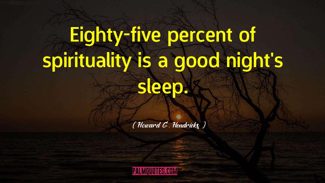 Howard G. Hendricks Quotes: Eighty-five percent of spirituality is