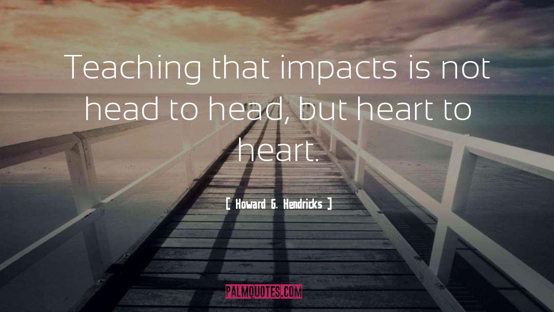 Howard G. Hendricks Quotes: Teaching that impacts is not