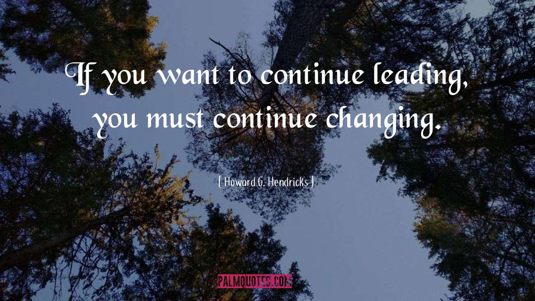 Howard G. Hendricks Quotes: If you want to continue