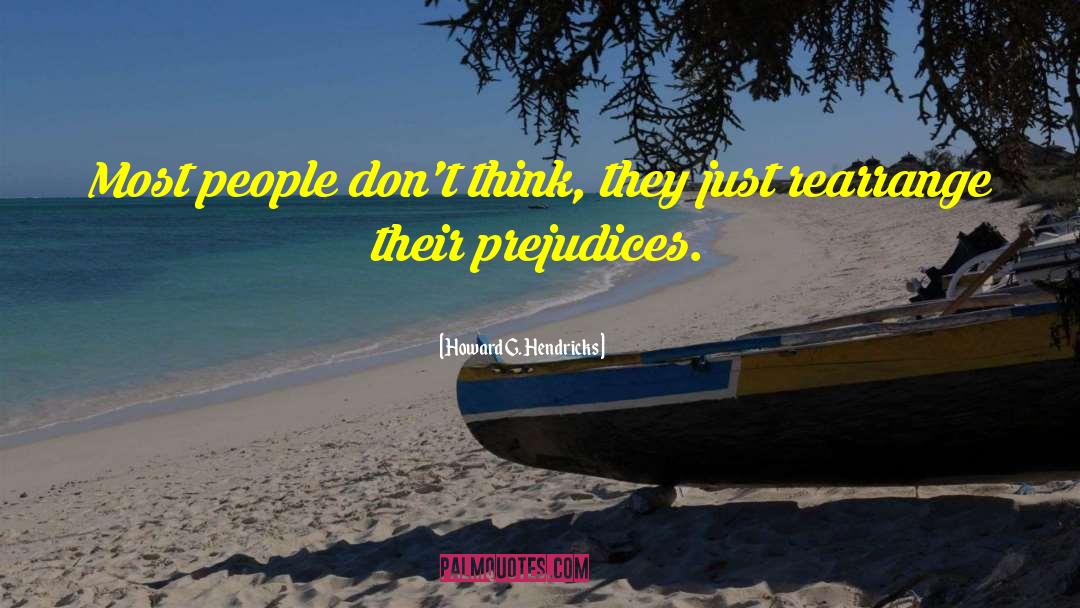 Howard G. Hendricks Quotes: Most people don't think, they
